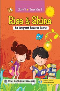 Rise & Shine An Integrated Semester Course for Class 5 (Semester 2)
