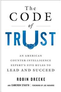 Code of Trust: An American Counterintelligence Expert's Five Rules to Lead and Succeed