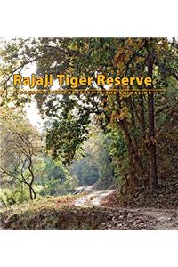Rajaji Tiger Reserve: A Conservation Odyssey in the Shiwliks