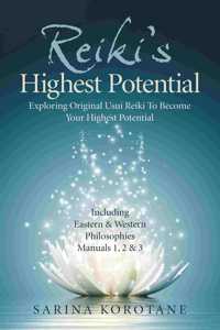 Reiki's Highest Potential: Exploring Original Usui Reiki to Become Your Highest Potential. Including Eastern & Western Philosophies Manuals 1,2 & 3.