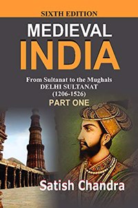 Medieval INDIA:From Sultanat to the Mughals Delhi Sultanat(1206-1526)Part-1(Paperback)
