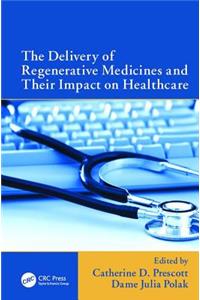 Delivery of Regenerative Medicines and Their Impact on Healthcare