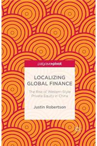 Localizing Global Finance: The Rise of Western-Style Private Equity in China