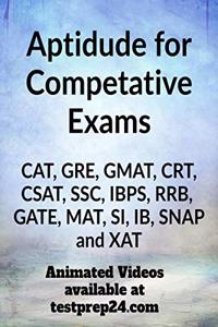 Aptitude for CAT, GRE, GMAT, CRT, CSAT, SSC, IBPS, RRB, GATE, MAT, SI, IB, SNAP and XAT: Quantitative Aptitude for all Competative Exams like CAT, GRE, GMAT, CRT, CSAT, SSC, IBPS, RRB, GATE, MAT, ...