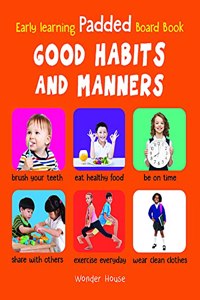 Early Learning Padded Book of Good Habits and Manners : Padded Board Books For Children