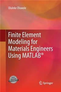 Finite Element Modeling for Materials Engineers Using Matlab(r)