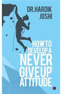 How to Develop a 'Never Give up' Attitude