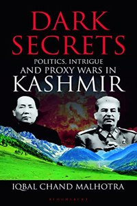 Dark Secrets: Politics, Intrigue and Proxy Wars in Kashmir