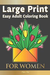 Easy Adult Coloring Book FOR WOMEN: The Perfect Companion For Seniors, Beginners & Anyone Who Enjoys Easy Coloring