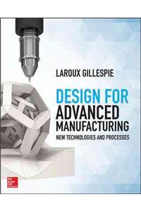 Design for Advanced Manufacturing: Technologies and Processes