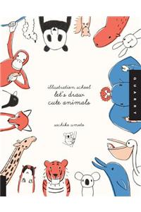 Let's Draw Cute Animals (Illustration School)