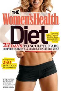 The Women's Health Diet: 27 Days to Sculpted Abs, Hotter Curves, &amp; A Sexier, Healthier You!