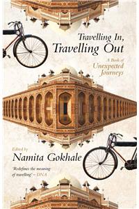 Travelling in, Travelling Out : A Book of Unexpected Journeys