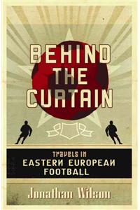 Behind the Curtain: Travels in Eastern European Football