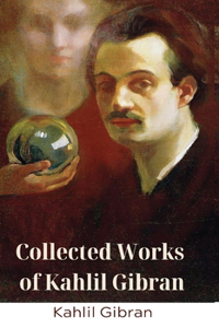 Collected Works of Kahlil Gibran (Deluxe Hardbound Edition)