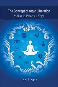 The Concept of Yogic Liberation: Moksa in Patanjali Yoga