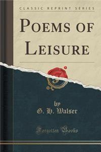 Poems of Leisure (Classic Reprint)