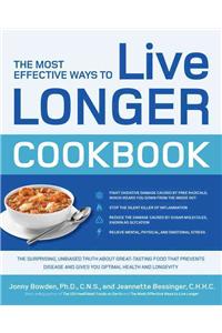 The Most Effective Ways to Live Longer Cookbook: The Surprising, Unbiased Truth about Great-Tasting Food That Prevents Disease and Gives You Optimal H