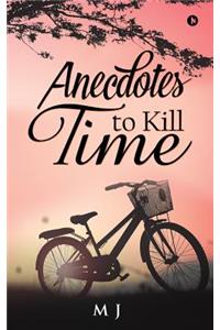 Anecdotes to Kill Time