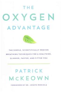 The Oxygen Advantage: Simple, Scientifically Proven Breathing Techniques to Help You Become Healthier, Slimmer, Faster, and Fitter