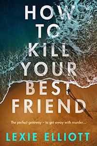 How to Kill Your Best Friend