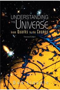 Understanding the Universe: From Quarks to Cosmos (Revised Edition)