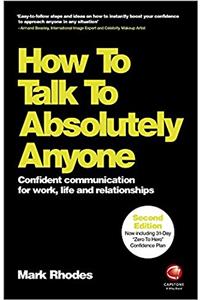 How To Talk To Absolutely Anyone: Confident Communication for Work, Life and Relationships