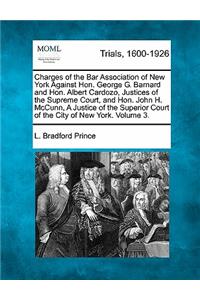 Charges of the Bar Association of New York Against Hon. George G. Barnard and Hon. Albert Cardozo Justices of the Supreme Court, and Hon. John H. McCunn, a Justice of the Superior Court of the City of New York, and Testimoney... Volume 3 of 4