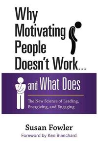 Why Motivating People Doesn't Work . . . and What Does