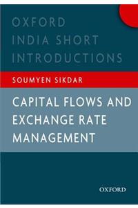 Capital Flows and Exchange Rate Management: Oxford India Short Introductions