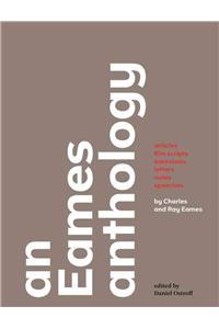 An Eames Anthology: Articles, Film Scripts, Interviews, Letters, Notes, and Speeches