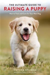 Ultimate Guide to Raising a Puppy