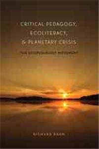 Critical Pedagogy, Ecoliteracy, and Planetary Crisis