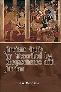 Ancient India as Decribed By Megasthenes and Arrian