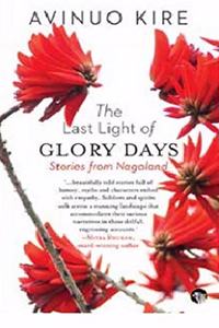 The Last Light of Glory Days, Stories from Nagaland