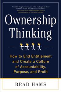 Ownership Thinking: How to End Entitlement and Create a Culture of Accountability, Purpose, and Profit