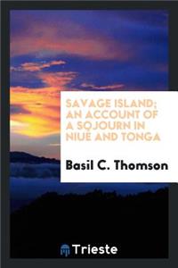 Savage Island; An Account of a Sojourn in NiuÃ© and Tonga