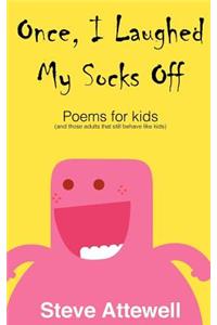 Once, I Laughed My Socks Off - Poems for kids: Poems for Kids