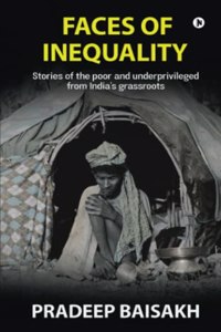 Faces of Inequality: Stories of the poor and underprivileged from Indias grassroots