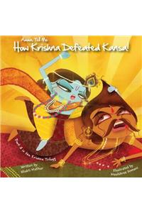 Amma Tell Me How Krishna Defeated Kansa!: Part 3 in the Krishna Trilogy!