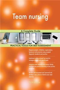 Team nursing A Complete Guide