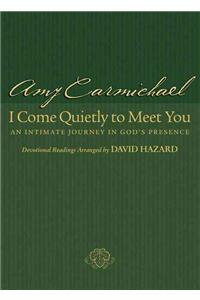 I Come Quietly to Meet You – An Intimate Journey in God`s Presence: An Intimate Journey in God's Presence