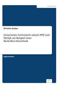 Generisches Entwickeln mittels PHP und MySQL am Beispiel einer Backoffice-Datenbank