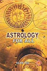 Astrology for All: To Which is Added a Complete System of Predictive Astrology for Advanced Students
