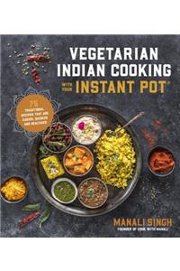 Vegetarian Indian Cooking with Your Instant Pot