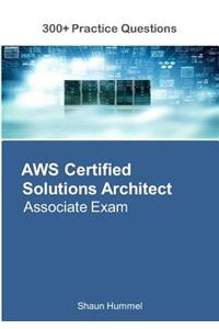 Aws Certified Solutions Architect Associate Exam: 300+ Practice Questions
