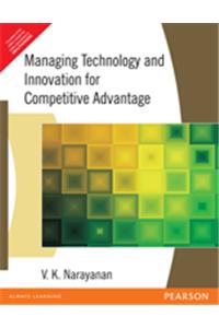 MANAGING TECHNOLOGY AND INNOVATION FOR COMPETITIVE ADVANTAGE