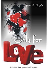 Only For Love (More Than 3500 Quotations And Sayings)