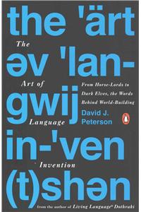 The Art of Language Invention: From Horse-Lords to Dark Elves to Sand Worms, the Words Behind World-Building