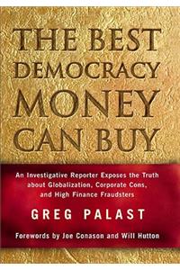 Best Democracy Money Can Buy: An Investigative Reporter Exposes the Truth about Globalization, Corporate Cons, and High Finance Fraudsters